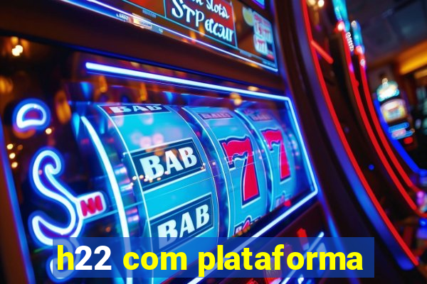 h22 com plataforma